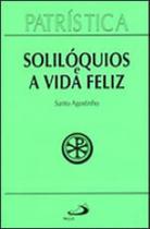 Patrística - solilóquios e a vida feliz - vol. 11 - vol. 11 - PAULUS