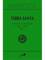 Patrística - terra santa - itinerários e descrições - séc. iv - viii - vol. 49/1 Patrística - terra santa - itinerários e descrições - séc. iv - viii - vol. 49/1