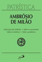 Patristica - vol. 5 - explicacao do simbolo - sobre os sacramentos - sobre os misterios - sobre a penitencia - PAULUS