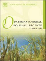 Patronato rural no brasil recente, o - 1964-1993 - UFRJ - UNIVERSIDADE FEDERAL DO RIO DE JANEIRO Patronato rural no brasil recente, o - 1964-1993 - UFRJ - UNIVERSIDADE FEDERAL DO RIO DE JANEIRO