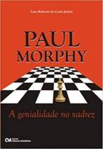 Paul morphy - a genialidade no xadrez - CIENCIA MODERNA Paul morphy - a genialidade no xadrez - CIENCIA MODERNA