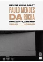 Paulo Mendes Da Rocha: Horizonte Urbano - RIO BOOKS