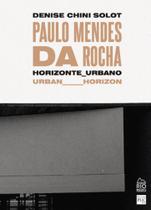 Paulo Mendes da Rocha: Horizonte Urbano / Urban Horizon