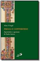 Paulo, o convertido - Apostolado e Apostasia de Saulo Fariseu - PAULUS Editora