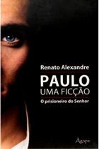 Paulo Uma Ficção: O Prisioneiro do Senhor - Agape
