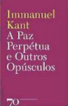 Paz perpetua e outros opusculos, a - EDIÇOES 70 Paz perpetua e outros opusculos, a - EDIÇOES 70