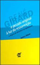 Pecado original a luz da ressurreiçao, o - coleçao biblioteca rene girard Pecado original a luz da ressurreiçao, o - coleçao biblioteca rene girard