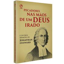 Pecadores Nas Mãos De Um Deus Irado E Outros Sermões Jonathan Edwards CPAD Pecadores Nas Mãos De Um Deus Irado E Outros Sermões Jonathan Edwards CPAD