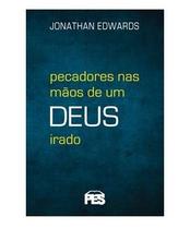 Pecadores Nas Mãos De Um Deus Irado (nova Edição) - Jonathan Edwards