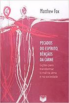 Pecados Do Espirito, Bencaos Da Carne Licoes Para Transformar O Mal Na Alma E Na Sociedade Pecados Do Espirito, Bencaos Da Carne Licoes Para Transformar O Mal Na Alma E Na Sociedade