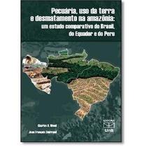 Pecuaria, uso da terra e desmatamento na amazonia -um estudo comparativo do - UNB Pecuaria, uso da terra e desmatamento na amazonia -um estudo comparativo do - UNB
