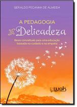 Pedagogia da Delicadeza: Bases Conceituais Para uma Educação Baseada no Cuidado e na Empatia - WAK