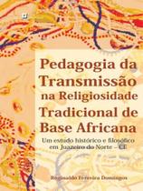 Pedagogia da transmissão na religiosidade tradicional de base africana Pedagogia da transmissão na religiosidade tradicional de base africana