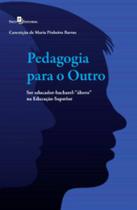 Pedagogia para o outro ser educador bacharel áltero na educação superior