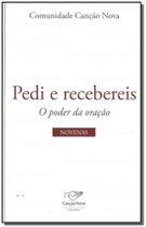 Pedi e Recebereis: o Poder da Oracao - Novenas Pedi e Recebereis: o Poder da Oracao - Novenas