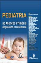 Pediatria na Atencao Primaria: Diagnostico e Tratamento Pediatria na Atencao Primaria: Diagnostico e Tratamento