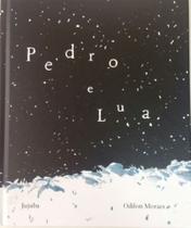 PEDRO E LUA - Autor: MORAES, ODILON - JUJUBA EDITORA PEDRO E LUA - Autor: MORAES, ODILON - JUJUBA EDITORA