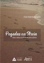 Pegadas na Areia: Fatos e Feitos na Vida de um Servo Católico - Editora Appris