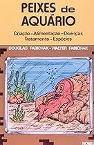 Peixes De Aquario. Criaçao, Alimentaçao, Doenças, Tratamento, Especies Paperback Fabichak, Douglas