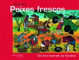 Peixes frescos: um livro ilustrado da tanzânia - MARTINS FONTES