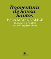 Pela Mão de Alice. O Social e o Político na Pós-Modernidade - Almedina