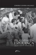Pelas Veias da Esperança - 1ª Ed. - Machado - Novo Século Editora