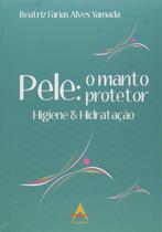Pele o Manto Protetor. Higiene e Hidratação Pele o Manto Protetor. Higiene e Hidratação