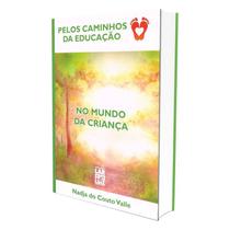 Pelos Caminhos da Educação - Vol. 1 - No Mundo da Criança - FREI LUIZ