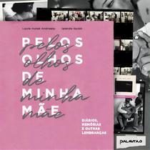 Pelos Olhos De Minha Mãe: Diários, Memórias E Outras Lembranças