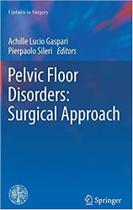 Pelvic floor disorders: surgical approach - SPRINGER (IMPORT)