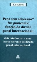 Pena sem soberano ius puniendi e funçao do direito penal internacional - GAZETA JURIDICA Pena sem soberano ius puniendi e funçao do direito penal internacional - GAZETA JURIDICA