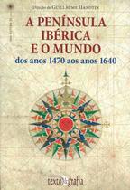 Peninsula iberica e o mundo, a - dos anos 1470 aos - TEXTO & GRAFIA