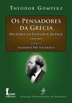 Pensadores da Grécia, Os: História da Filosofia Antiga, Os - Tomo I: Filosofia Pré-Socrática - Icone