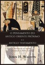 Pensamento Do Antigo Oriente Próximo e o Antigo Testamento, O - Vida Nova