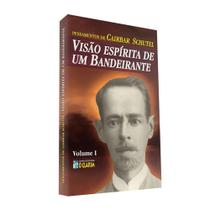 Pensamentos de Cairbar Schutel - Vol. 1 / Visão Espírita de um Bandeirante -