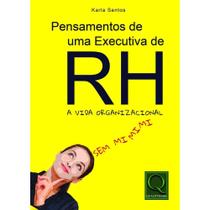 Pensamentos de Uma Executiva de RH - A Vida Organizacional sem Mimimi - Karla Santos