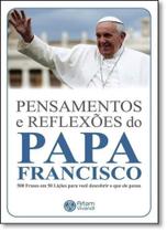 Pensamentos e Reflexões do Papa Francisco: 500 Frases em 50 Lições Para Você Descobrir o Que Ele Pensa - Coleção Pensame - ARTEM VIVENDI