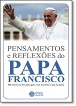 Pensamentos e Reflexões do Papa Francisco: 500 Frases em 50 Lições Para Você Descobrir o Que Ele Pensa - Coleção Pensame