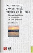 Pensamiento Y Experiencia Mística En La India El Amritânubhava De J anéshvar Un Caso Ejemplar - Fondo de Cultura Económica Pensamiento Y Experiencia Mística En La India El Amritânubhava De J anéshvar Un Caso Ejemplar - Fondo de Cultura Económica