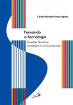 Pensando a Tecnologia: Questoes Filosoficas, Sociologicas e Comunicacionais - PAULUS