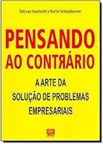 Pensando Ao Contrario. A Arte Da Solução De Problemas Empresariais Haastrecht, Rob Van and Scheepbouwer, Martin Pensando Ao Contrario. A Arte Da Solução De Problemas Empresariais Haastrecht, Rob Van and Scheepbouwer, Martin