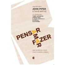 Pensar, Amar, Fazer Para a Glória de Deus com a mente e o coração John Piper e David Mathis