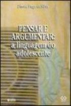 Pensar E Argumentar - A Linguagem Do Adol