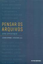 Pensar Os Arquivos - Uma Antologia - Fgv