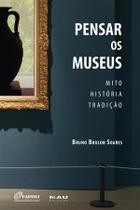 Pensar os Museus: Mito, História, Tradição Pensar os Museus: Mito, História, Tradição