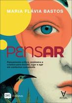 Pensar: Pensamento Crítico, Sistêmico e Criativo para Decidir, Criar e Agir em Contextos Complexos Pensar: Pensamento Crítico, Sistêmico e Criativo para Decidir, Criar e Agir em Contextos Complexos