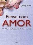 Pense com amor os 7 segredos capazes de mudar a sua vida Pense com amor os 7 segredos capazes de mudar a sua vida