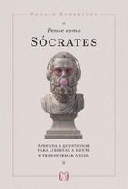 Pense Como Sócrates Pense Como Sócrates