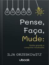 Pense, faça, mude Pense, faça, mude