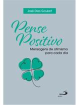 PENSE POSITIVO - MENSAGENS DE OTIMISMO PARA CADA DIA - 2ª EDIÇÃO PENSE POSITIVO - MENSAGENS DE OTIMISMO PARA CADA DIA - 2ª EDIÇÃO